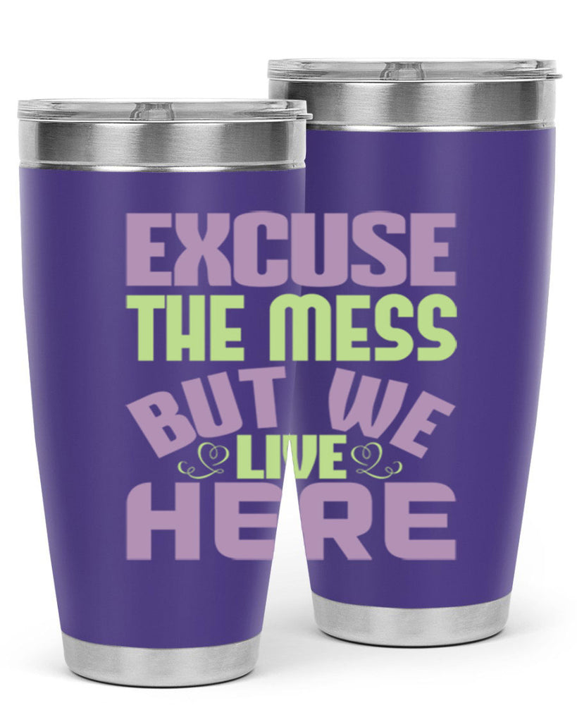 excuse the mess but we live here Style 34#- cleaner- tumbler