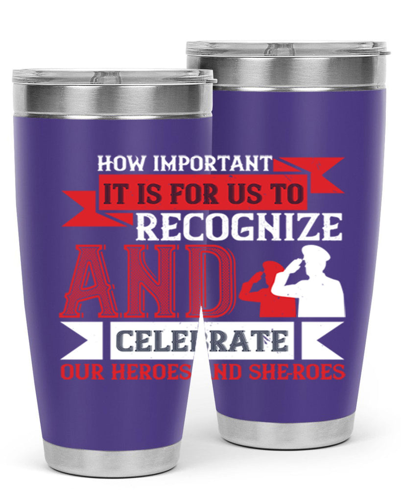 how important it is for us to recognize and celebrate our heroes and sheroes 60#- Veterns Day- Tumbler
