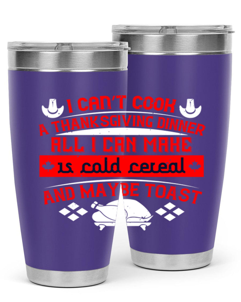 i can’t cook a thanksgiving dinner all i can make is cold cereal and maybe toast 31#- thanksgiving- Tumbler