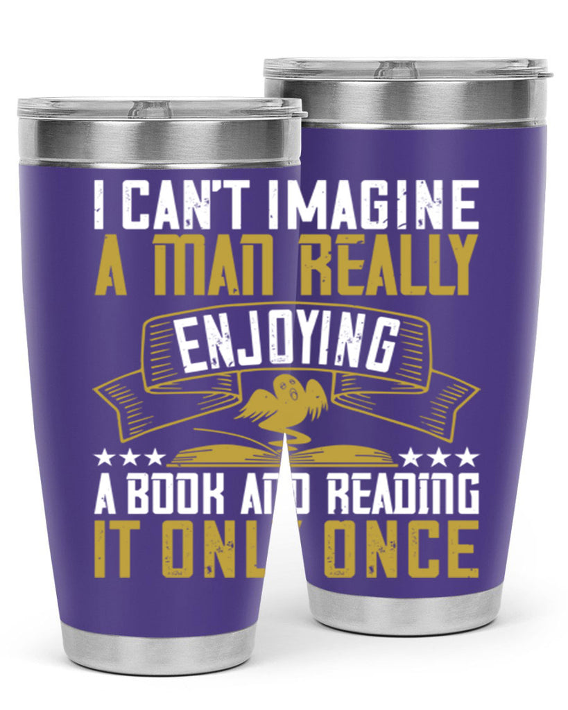 i can’t imagine a man really enjoying a book and reading it only once 69#- reading- Tumbler
