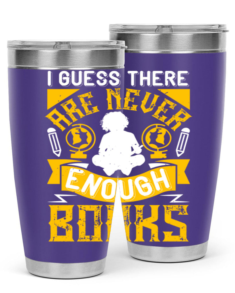 i guess there are never enough books 68#- reading- Tumbler