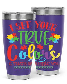 i see your true colors thats why i love you Style 24#- autism- Tumbler
