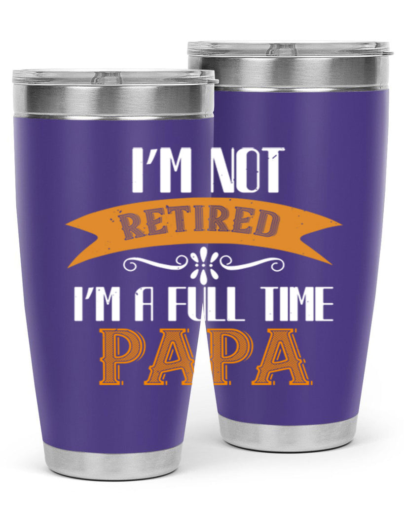 im not retired im a full time 36#- grandpa - papa- Tumbler