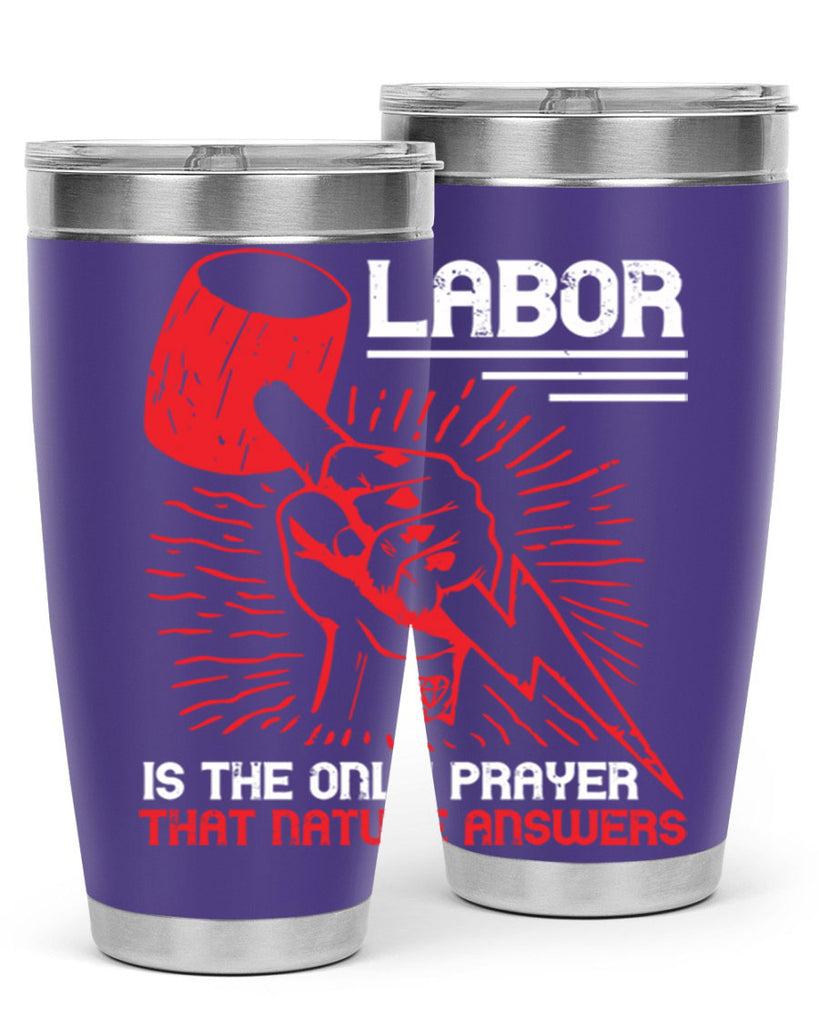 labor is the only prayer that nature answers 30#- labor day- Tumbler