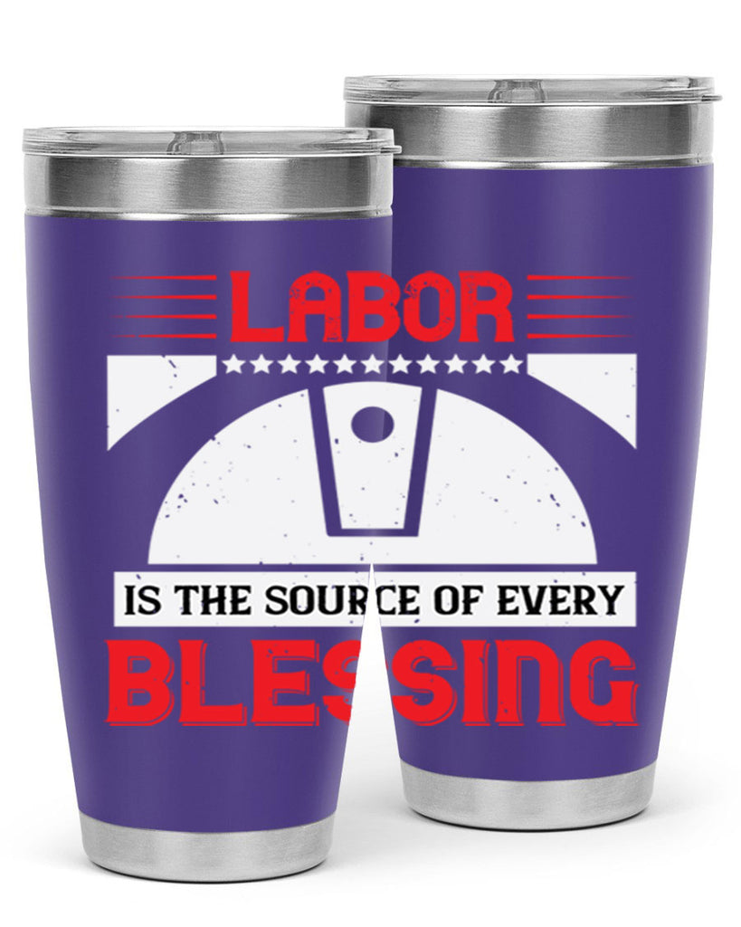 labor is the source of every blessing 29#- labor day- Tumbler