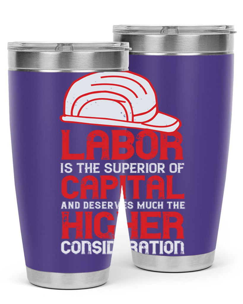 labor is the superior of capital and deserves much the higher consideration 27#- labor day- Tumbler