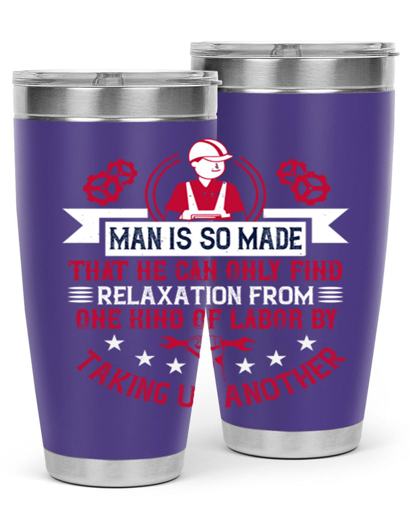 man is so made that he can only find relaxation from one kind of labor by taking up another 4#- labor day- Tumbler
