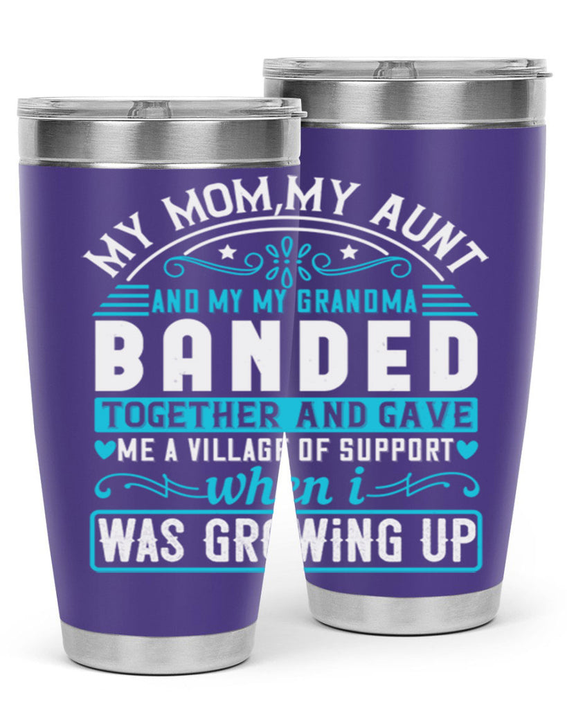 my mommy auntand my my grandma banded together and gave Style 29#- aunt- Tumbler
