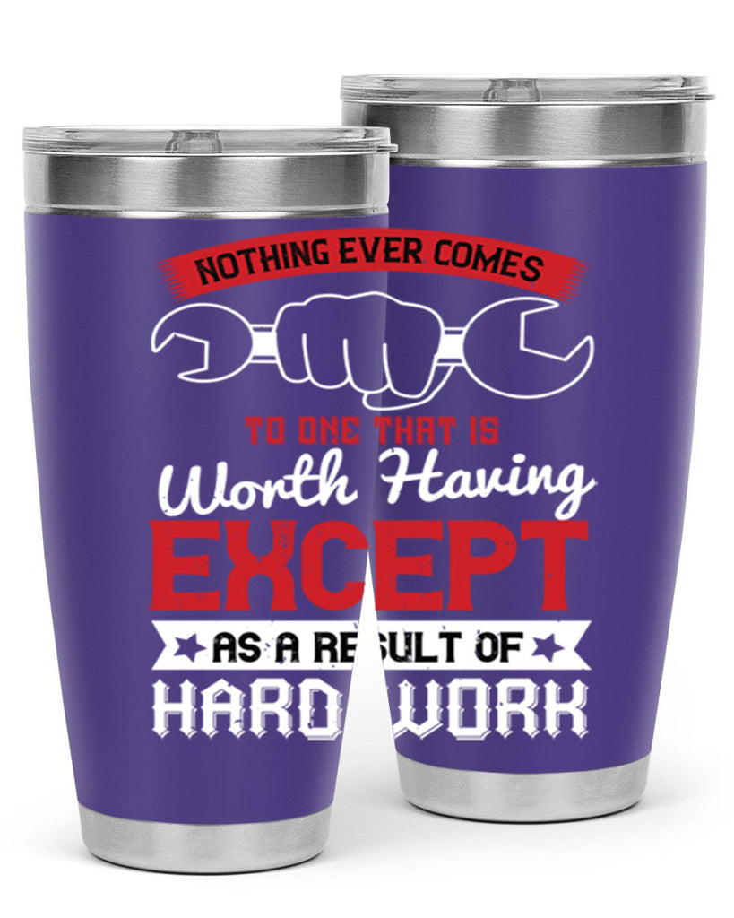 nothing ever comes to one that is worth having except as a result of hard work 23#- labor day- Tumbler