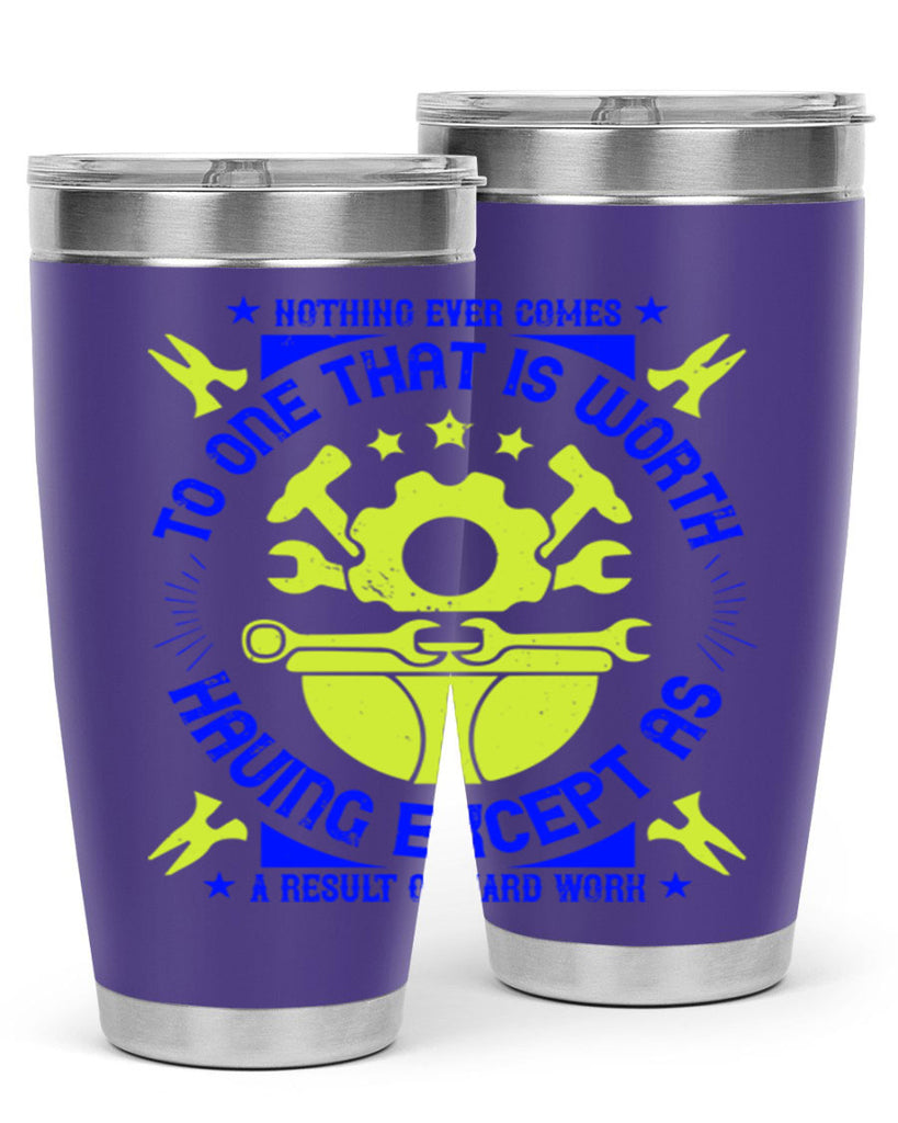 nothing ever comes to one that is worth having except as a result of hard work 3#- labor day- Tumbler