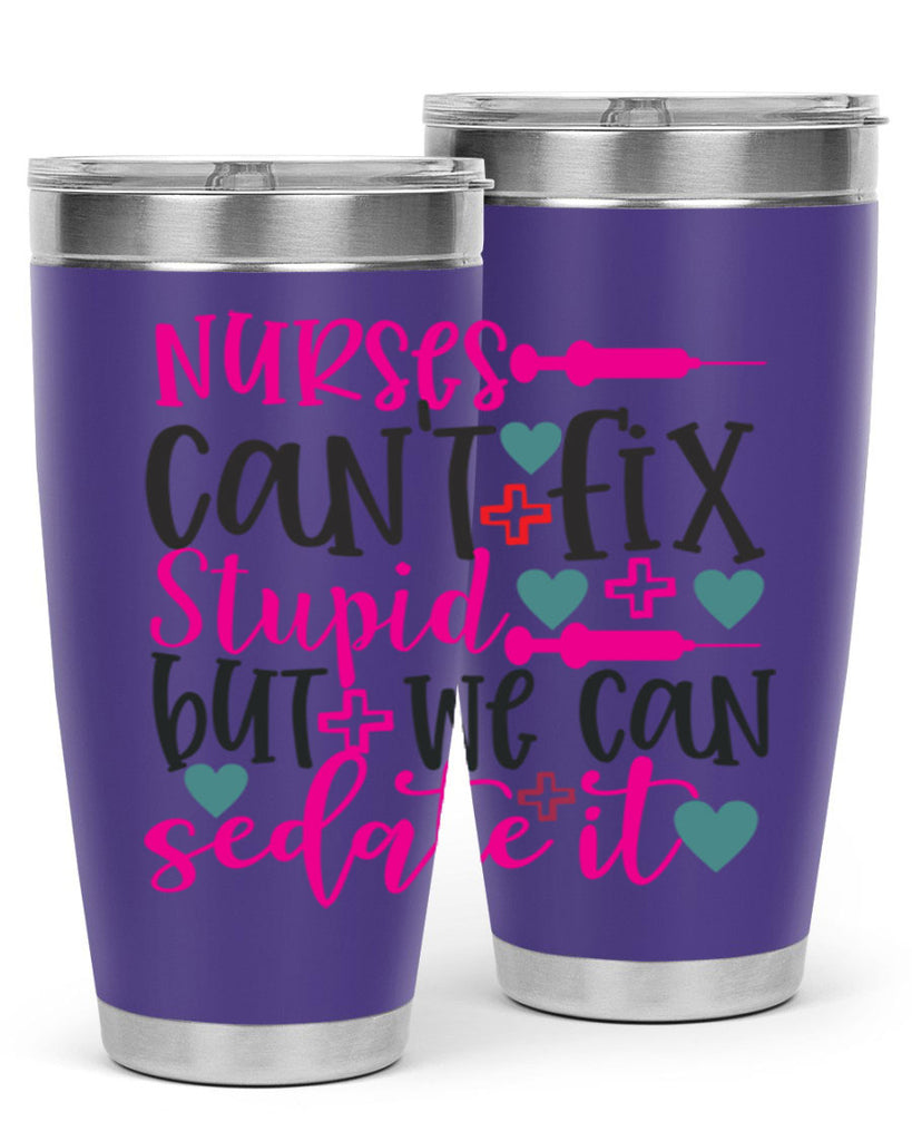 nurses cant fix stupid but we can sedate it Style Style 86#- nurse- tumbler