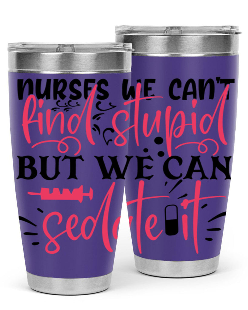 nurses we cant find stupid but we can sedate it Style 361#- nurse- tumbler