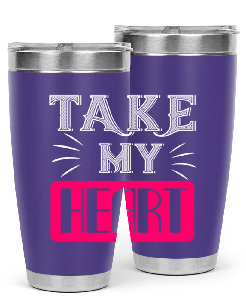 take my heart 8#- valentines day- Tumbler