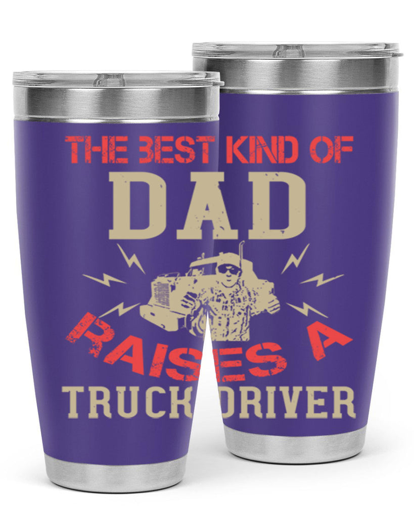 the best kind of dad raises a truck driver Style 21#- truck driver- tumbler