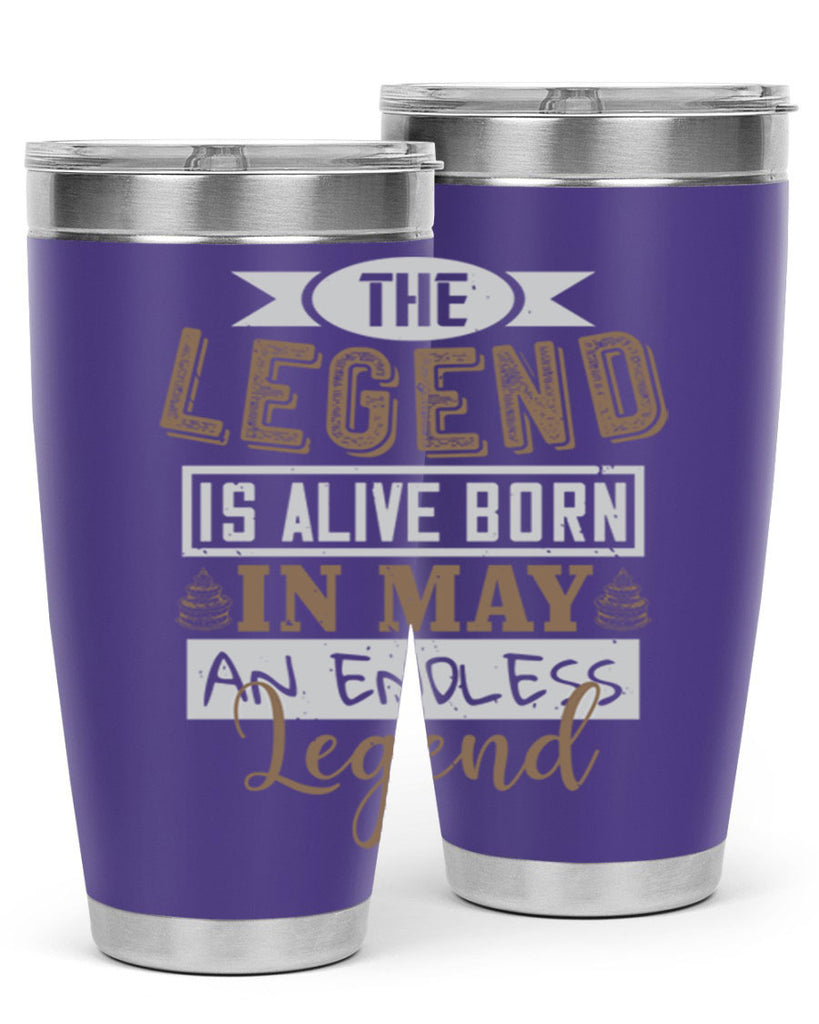 the legend is alive born in may an endless legend Style 28#- birthday- tumbler