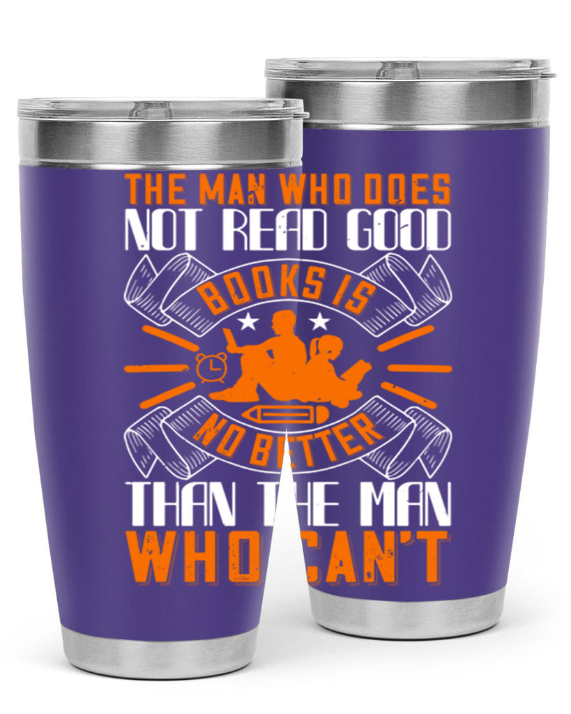 the man who does not read good books is no better than the man who can’t 10#- reading- Tumbler