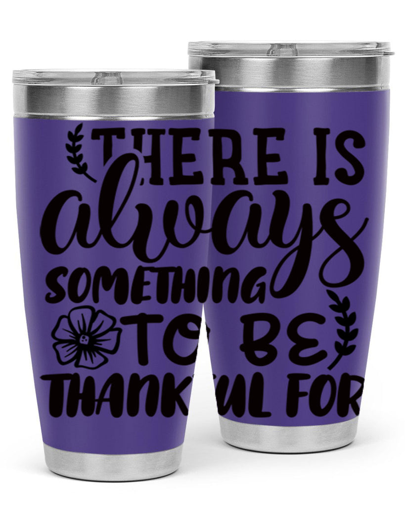 there is always something to be thankful for 51#- thanksgiving- Tumbler