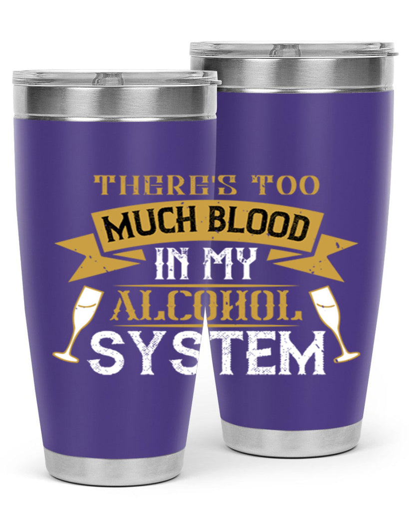 theres too much blood in my alcohol system 24#- drinking- Tumbler