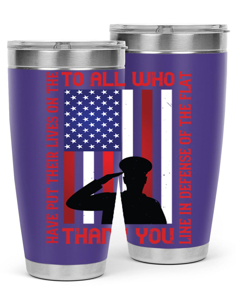 to all who have put their lives on the line in defense of the flat thank you 16#- Veterns Day- Tumbler