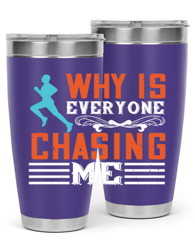 why is everyone chasing me 3#- running- Tumbler