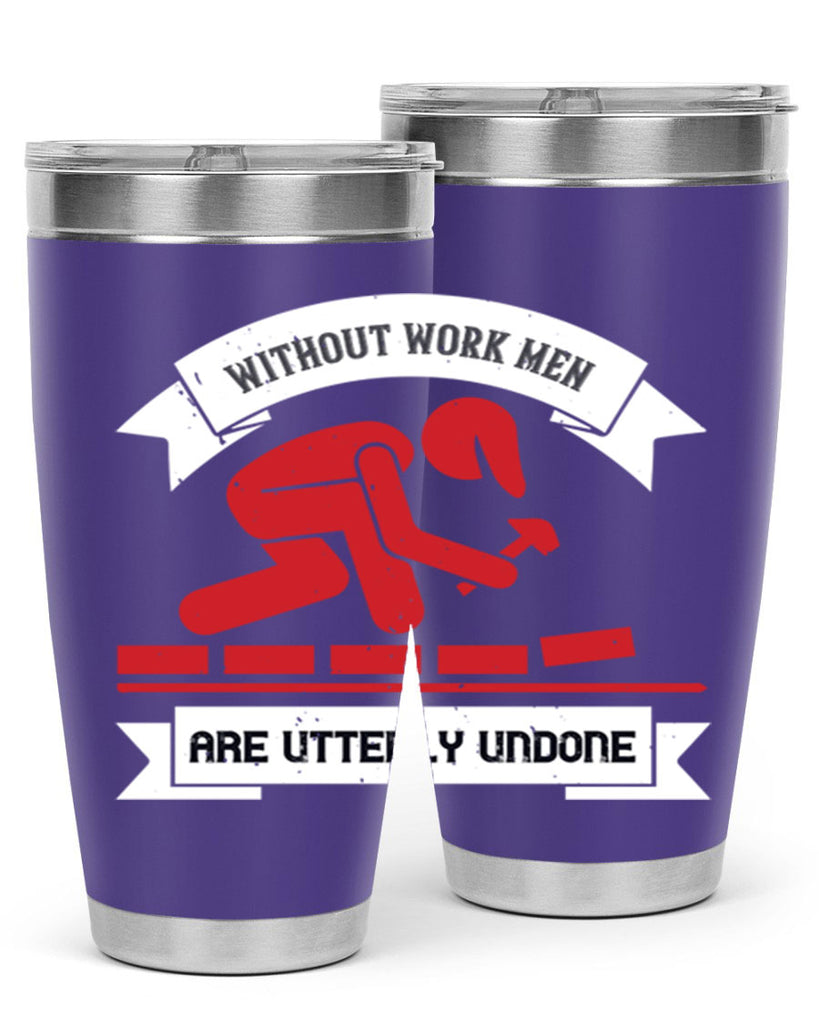 without work men are utterly undone 7#- labor day- Tumbler