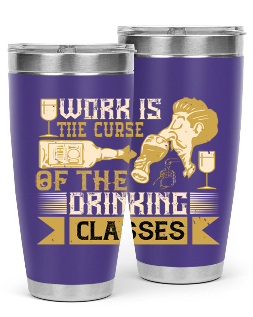 work is the curse of the drinking classes 15#- drinking- Tumbler