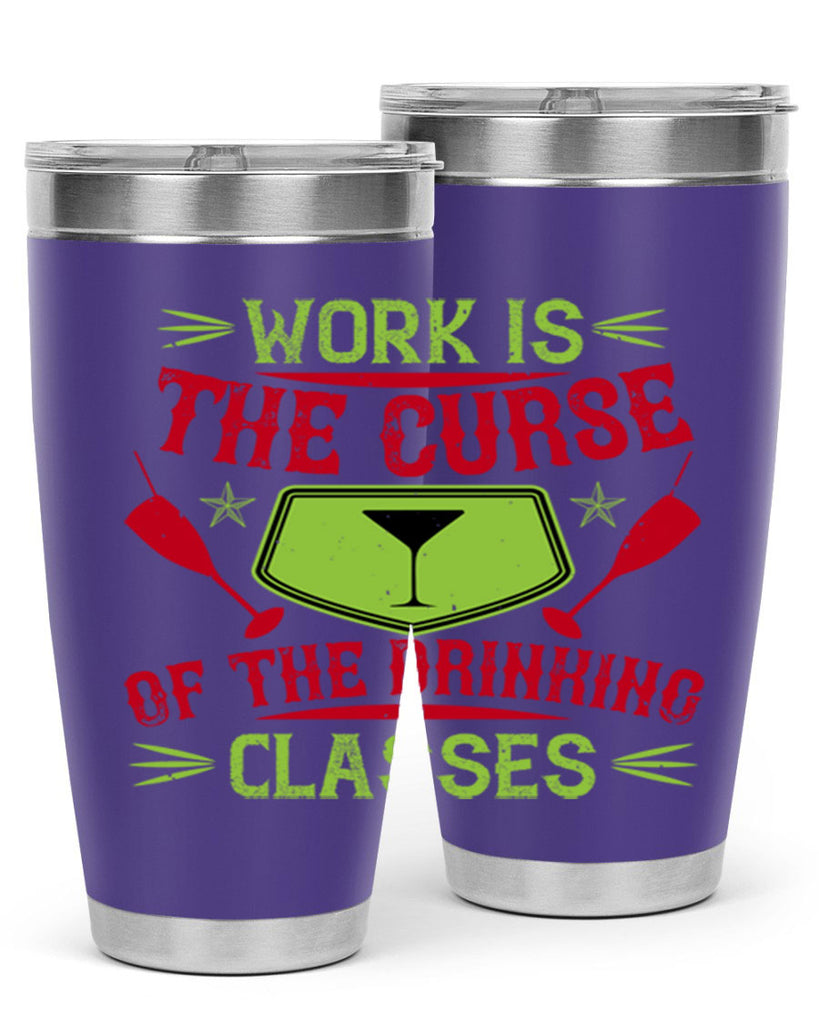 work is the curse of the drinking classes 16#- drinking- Tumbler