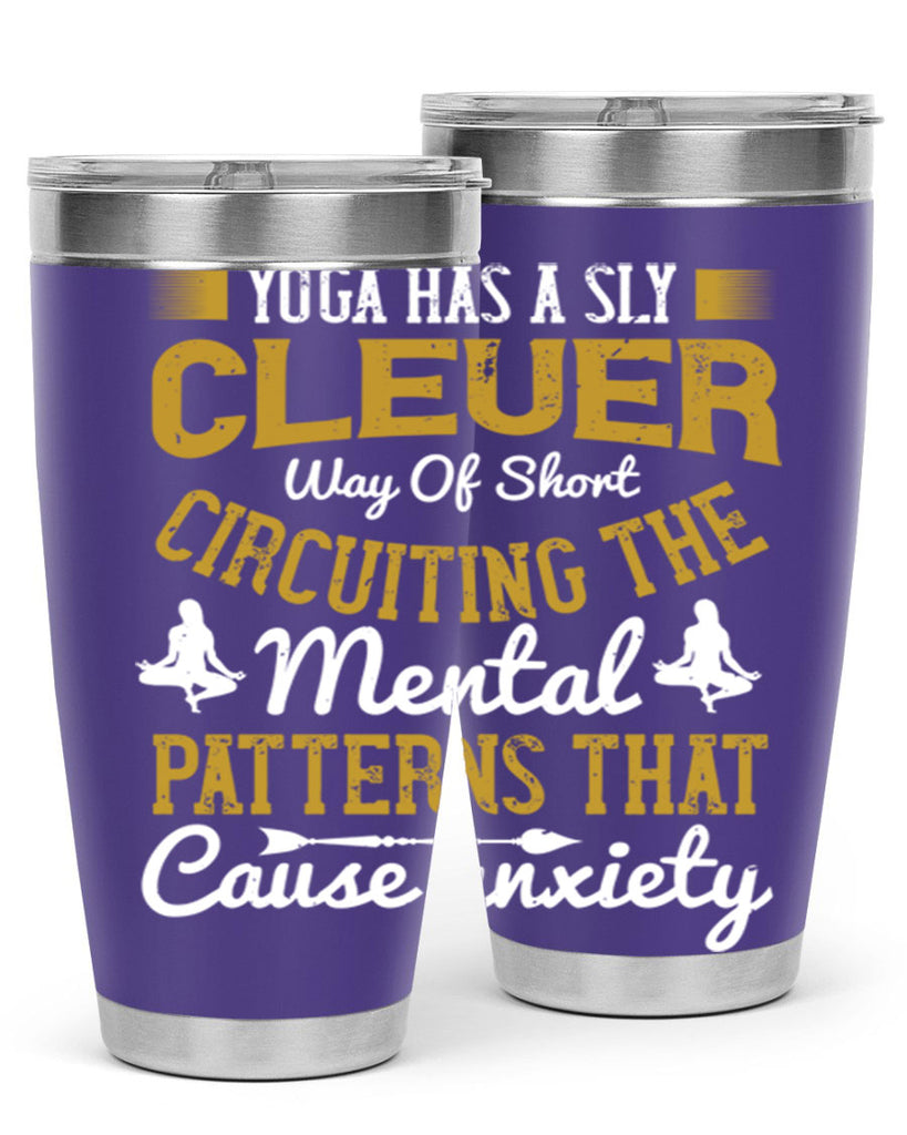 yoga has a sly clever way of short circuiting the mental patterns that cause anxiety 30#- yoga- Tumbler