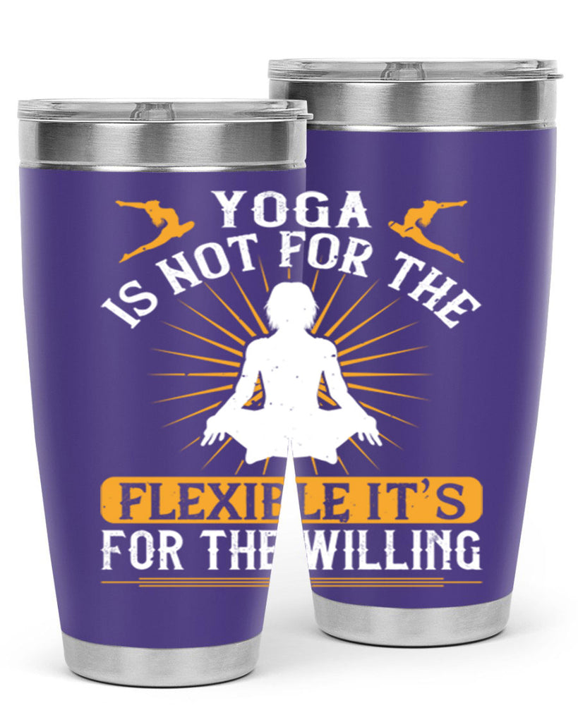yoga is not for the flexible it’s for the willing 24#- yoga- Tumbler