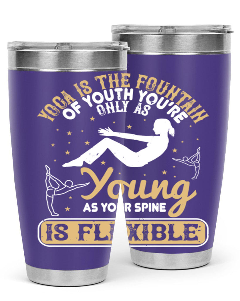 yoga is the fountain of youth you’re only as young as your spine is flexible 22#- yoga- Tumbler