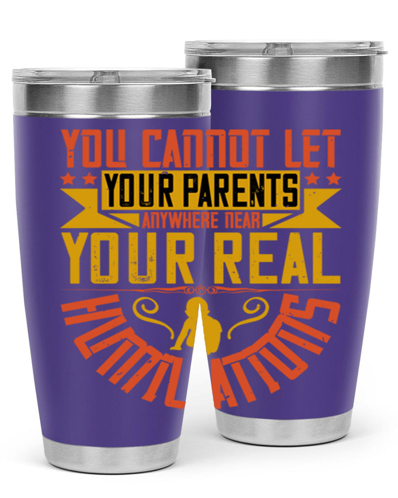 you cannot let your parents anywhere near your real humiliations 7#- Parents Day- Tumbler