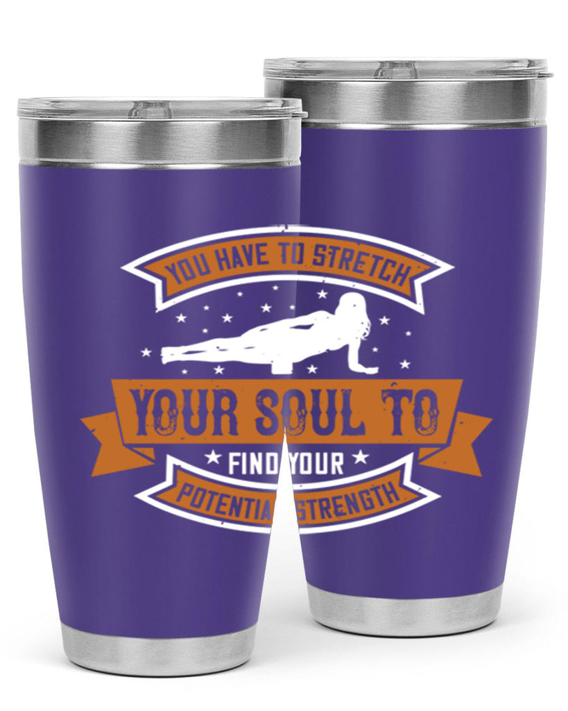 you have to stretch your soul to find your potential strength 2#- yoga- Tumbler