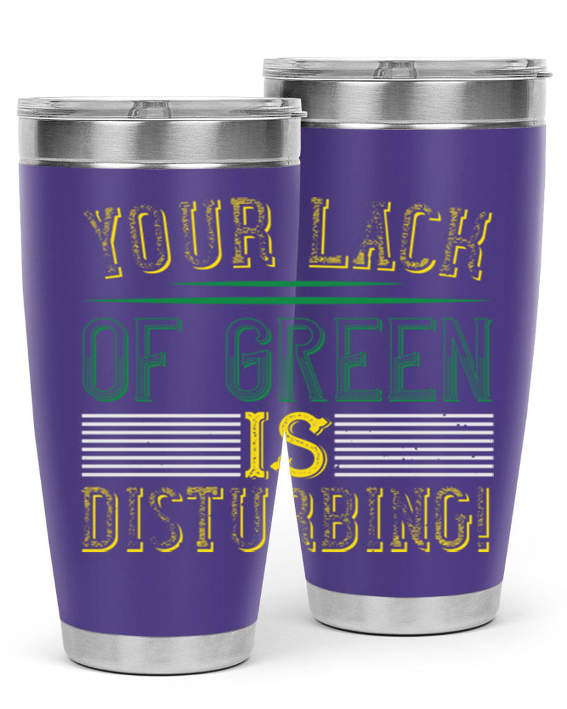 your lack of green is disturbing Style 2#- St Patricks Day- Tumbler