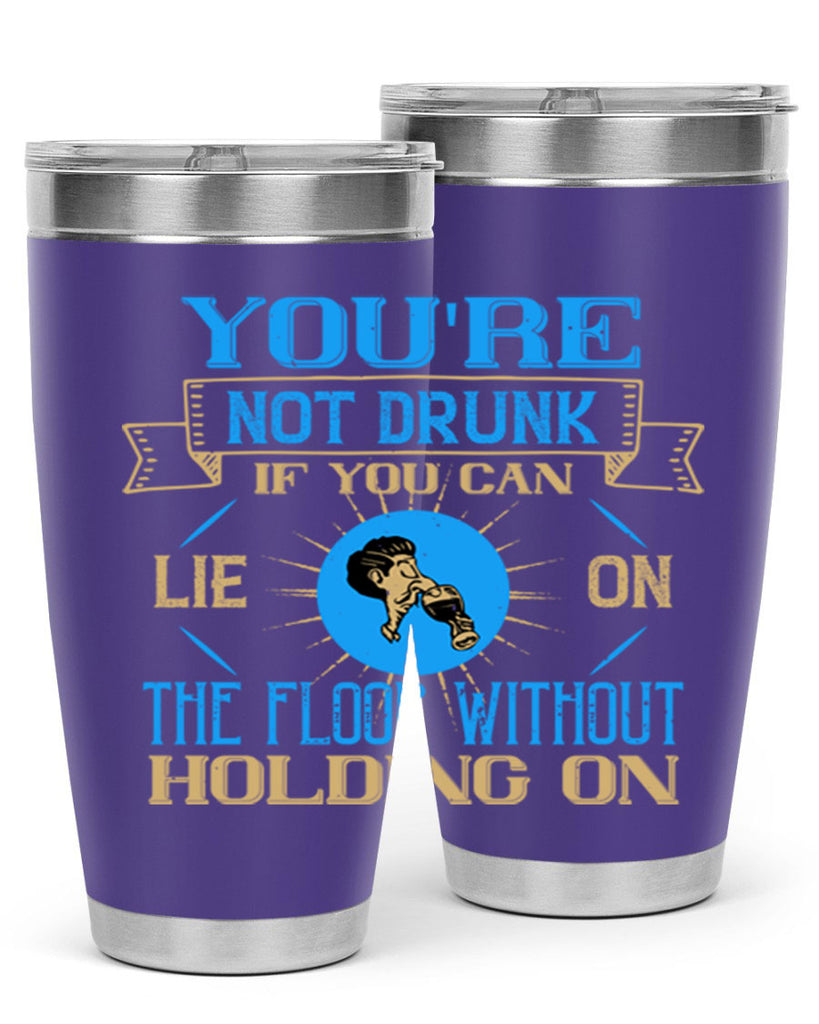 youre not drunk if you can lie on the floor without holding on 13#- drinking- Tumbler
