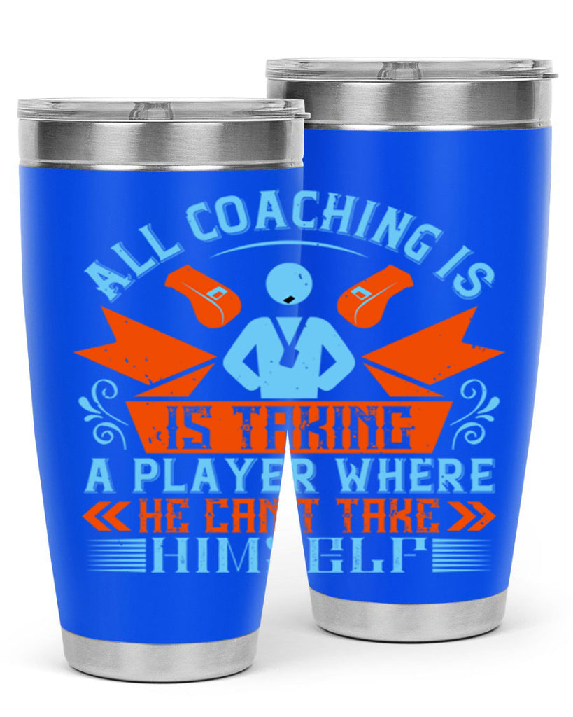 All coaching is is taking a player where he cant take himself Style 17#- coaching- tumbler