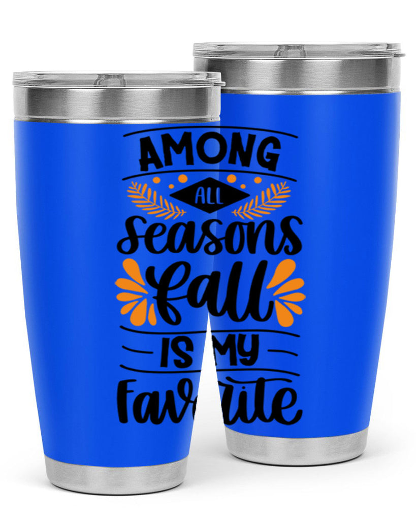 Among All Seasons Fall Is My Favorite 471#- fall- Tumbler