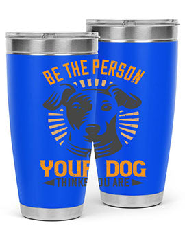 Be The Person Your Dog Thinks You Are Style 50#- dog- Tumbler
