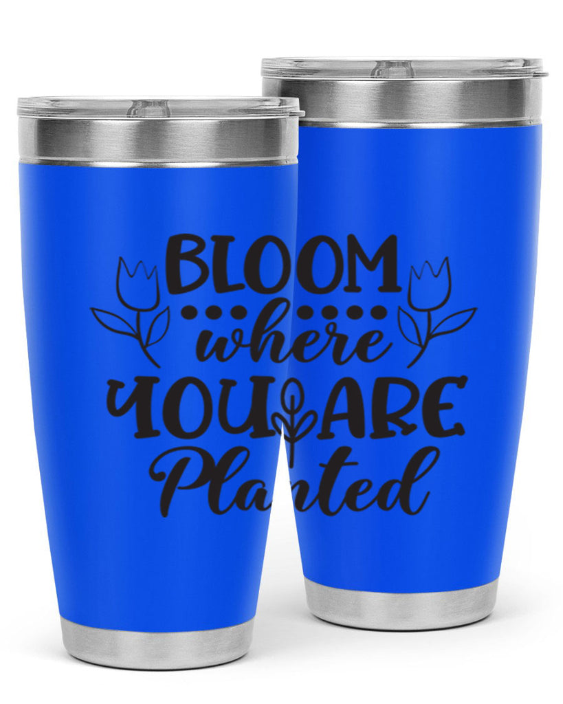 Bloom where you are planted 73#- spring- Tumbler