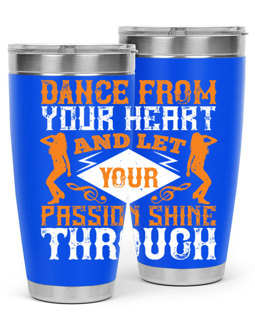 Dance from your heart and let your passion shine through45#- dance- Tumbler