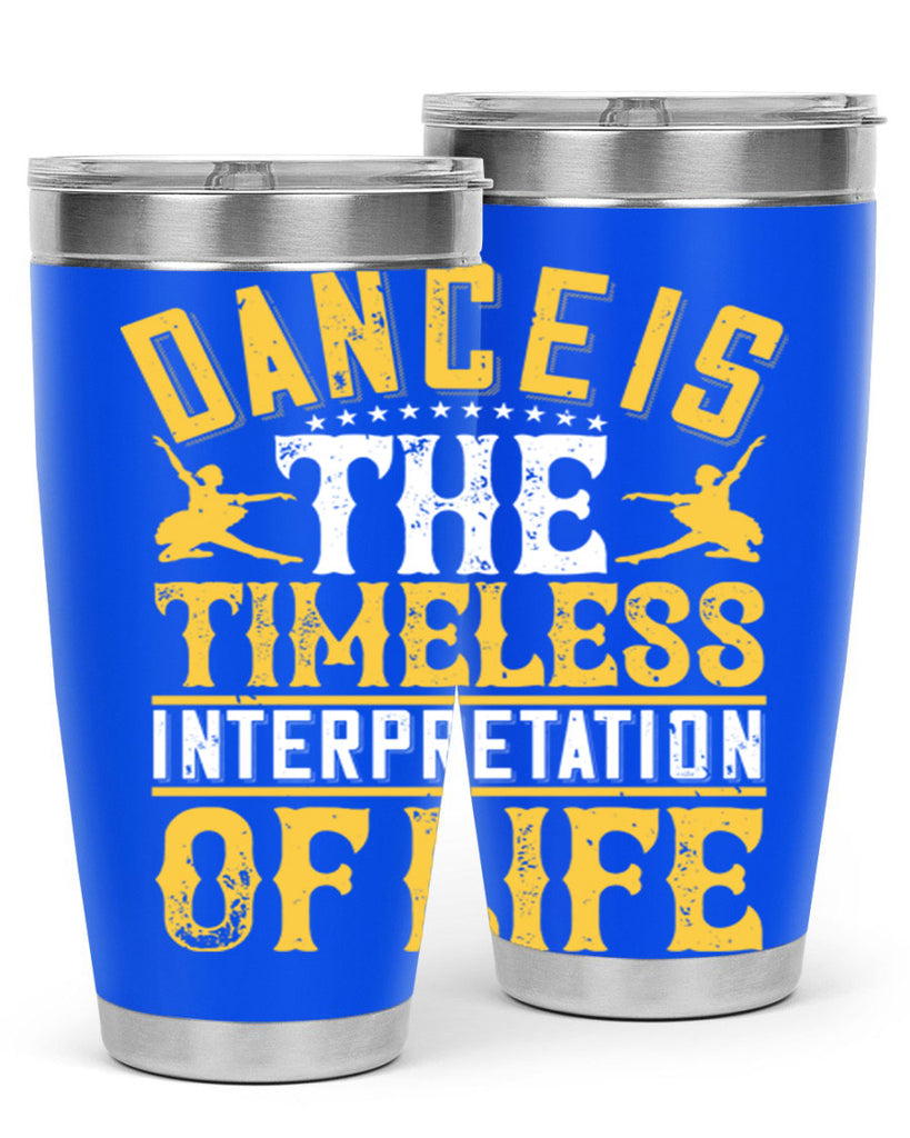 Dance is the timeless interpretation of life 5#- dance- Tumbler