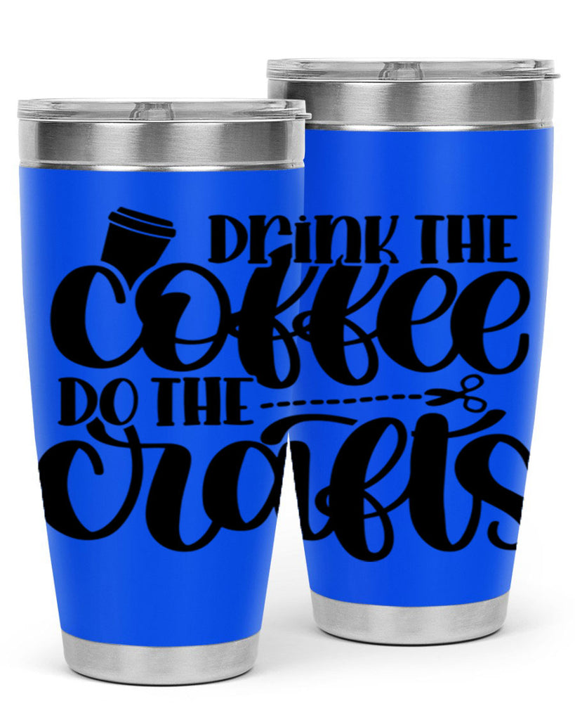 Drink The Coffee Do The Crafts 30#- crafting- Tumbler