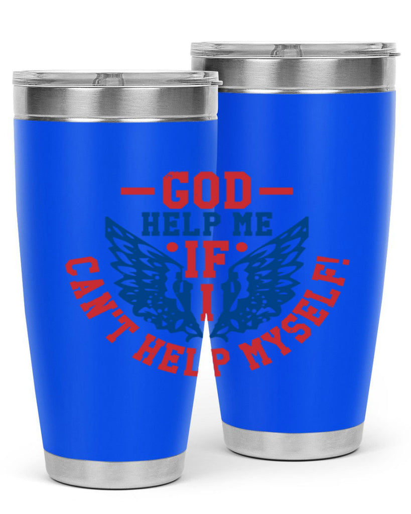 God help me if i cant help myself Style 12#- Fourt Of July- Tumbler