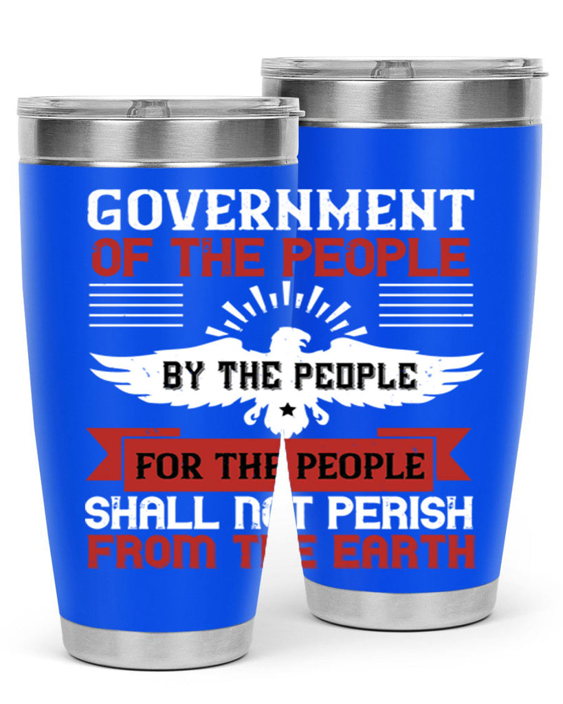 Government of the people by the people for the people shall not perish from the earth Style 96#- Fourt Of July- Tumbler