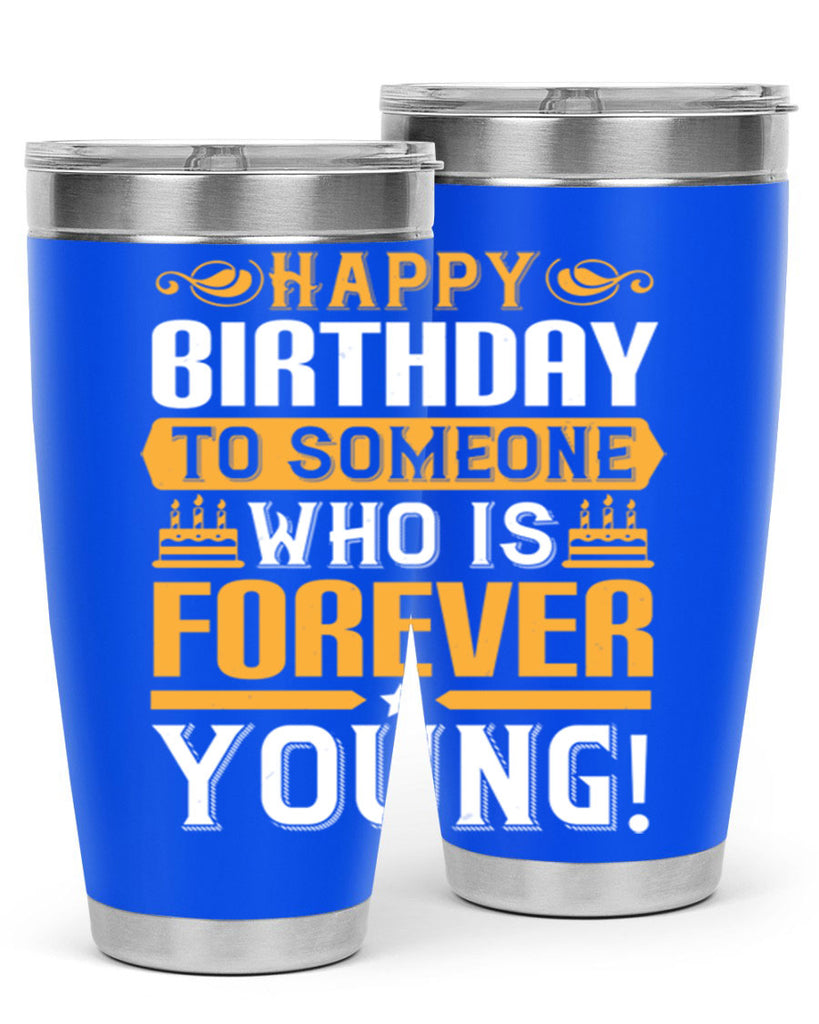Happy birthday to someone who is forever young Style 80#- birthday- tumbler