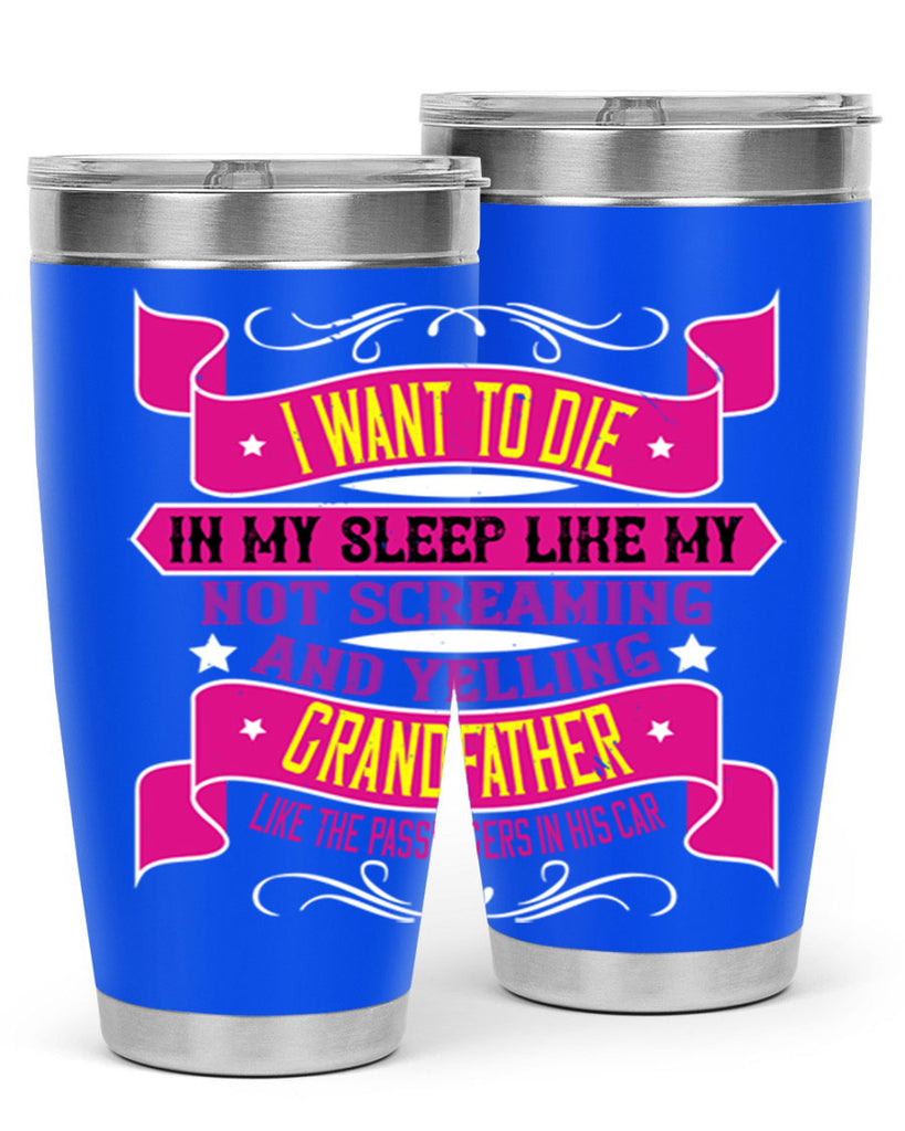 I want to die in my sleep like my grandfather 89#- grandpa - papa- Tumbler