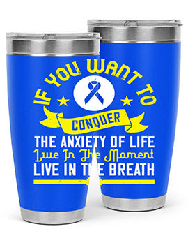 If you want to conquer the anxiety of life live in the moment live in the breath Style 41#- self awareness- Tumbler