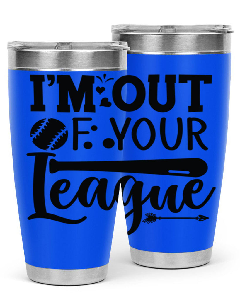 Im Out Of Your League 2069#- baseball- Tumbler