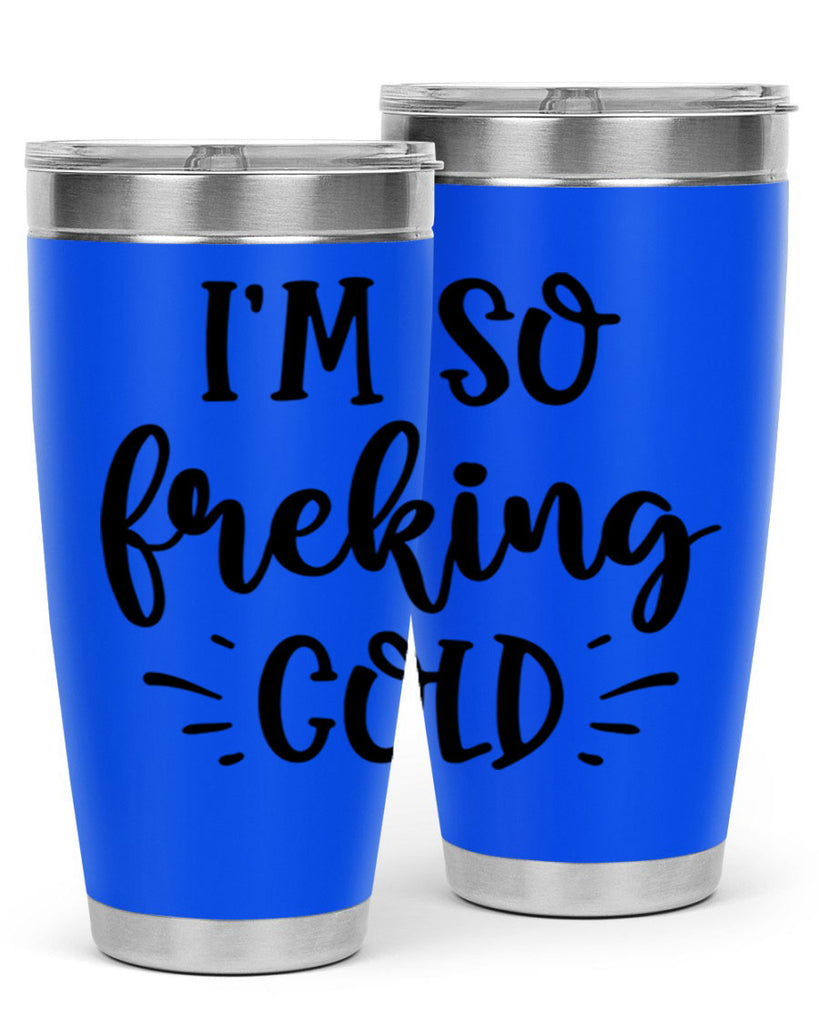 Im So Freaking Cold239#- winter- Tumbler