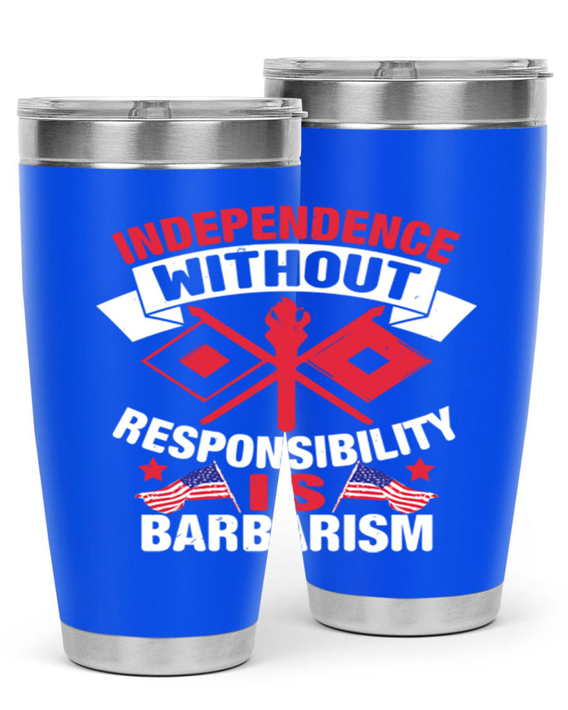 Independece without responsibilty barbarism Style 20#- Fourt Of July- Tumbler