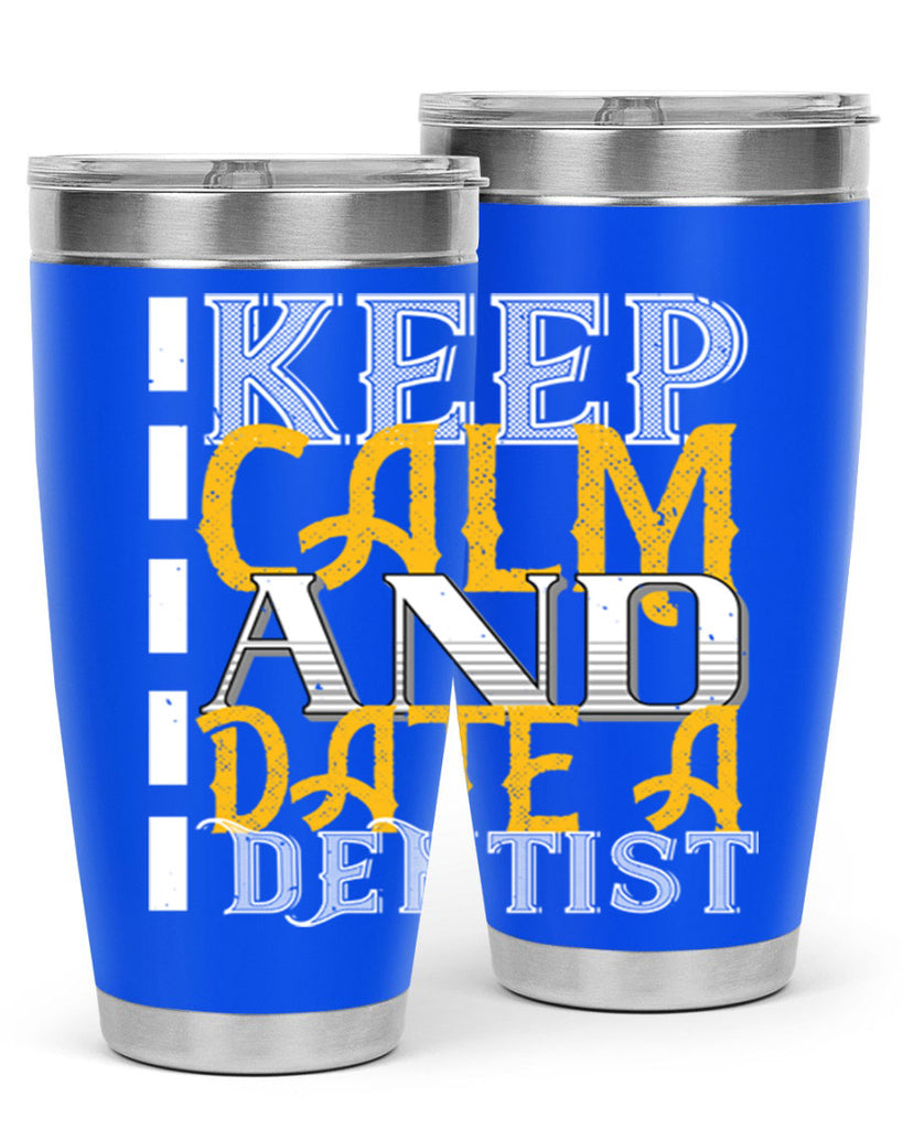 Keep calm and date a dentist Style 29#- dentist- tumbler